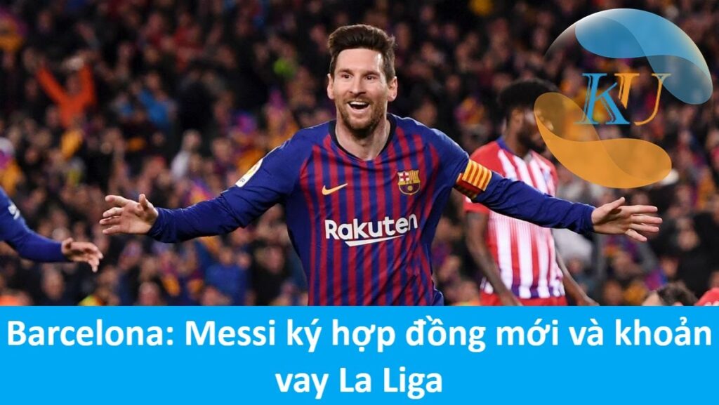 Barcelona: Messi ký hợp đồng mới và khoản vay La Liga