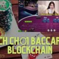 Cách chơi baccarat blockchain