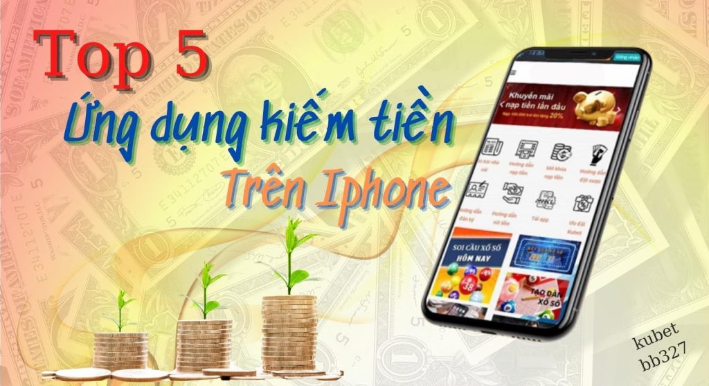 Top 5 ứng dụng kiếm tiền trên iphone tốt nhất 2022 bạn không thể bỏ qua